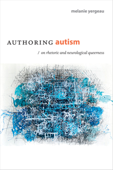 Paperback Authoring Autism: On Rhetoric and Neurological Queerness Book