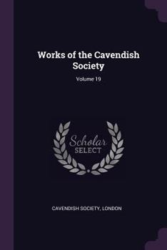 Paperback Works of the Cavendish Society; Volume 19 Book