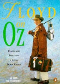 Hardcover Floyd on Oz: Feasts and Fables of a Cook Down Under Book