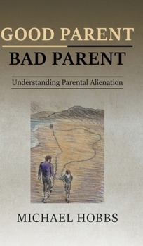 Hardcover Good Parent - Bad Parent: Understanding Parental Alienation Book
