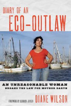 Paperback Diary of an Eco-Outlaw: An Unreasonable Woman Breaks the Law for Mother Earth Book