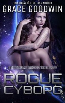 Rogue Cyborg - Book #6 of the Interstellar Brides: The Colony