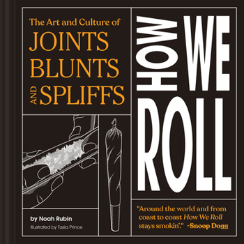 Hardcover How We Roll: The Art and Culture of Joints, Blunts, and Spliffs Book