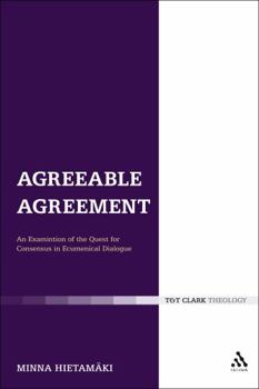 Paperback Agreeable Agreement: An Examination of the Quest for Consensus in Ecumenical Dialogue Book