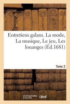 Paperback Entretiens galans. La mode, La musique, Le jeu, Les louanges Tome 2 [French] Book