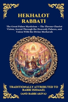Hekhalot Rabbati: The Greater Palaces - The Ancient Masterpiece of Jewish Mysticism, Celestial Ascension, and the Secrets of the Divine Throne (Library of Alexandria - Esoteric)