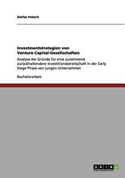 Paperback Investmentstrategien von Venture-Capital-Gesellschaften: Analyse der Gründe für eine zunehmend zurückhaltendere Investitionsbereitschaft in der Early [German] Book