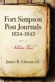 Paperback Fort Simpson Post Journals 1834-1843 - Volume Two Book