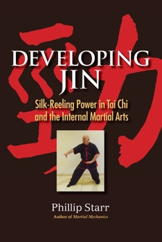 Paperback Developing Jin: Silk-Reeling Power in Tai CHI and the Internal Martial Arts Book