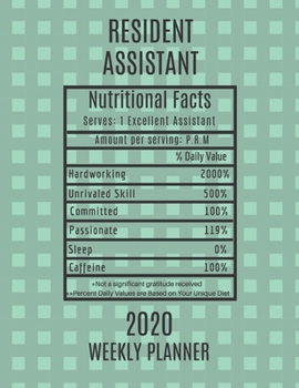 Resident Assistant Nutritional Facts Weekly Planner 2020: Resident Assistant Appreciation Gift Idea For Men & Women | Weekly Planner Schedule Book Agenda | To Do List & Notes Sections | Calendar Views