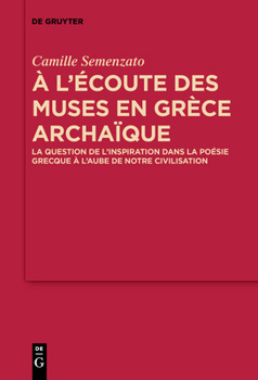 Paperback A l'Écoute Des Muses En Grèce Archaïque: La Question de l'Inspiration Dans La Poésie Grecque À l'Aube de Notre Civilisation [French] Book