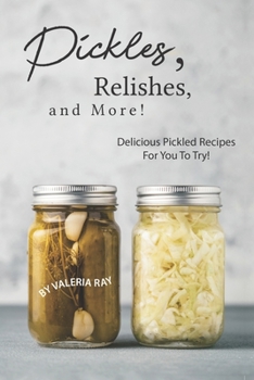 Paperback Pickles, Relishes, and More!: Delicious Pickled Recipes for You to Try! Book