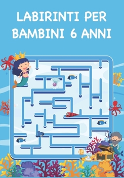 Paperback Labirinti Per Bambini 6 Anni: Labirinti entusiasmanti e vari per i bambini [Italian] Book