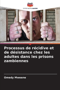 Paperback Processus de récidive et de désistance chez les adultes dans les prisons zambiennes [French] Book