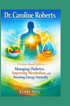 Paperback Dr. Caroline Roberts: A science-based guide to managing diabetes, improving metabolism, and boosting energy naturally Book