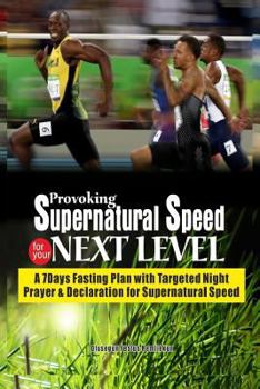 Paperback Provoking Supernatural Speed for Your Next Level: A 7 Days Fasting Plan with Targeted Night Prayers & Declarations for Supernatural speed Book