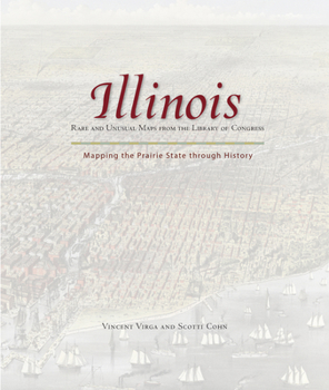 Hardcover Illinois: Mapping the Prairie State Through History: Rare and Unusual Maps from the Library of Congress Book