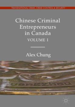 Hardcover Chinese Criminal Entrepreneurs in Canada, Volume I Book