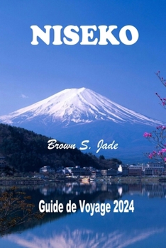 Paperback Niseko Guide de voyage 2024: Un pays des merveilles hivernales à Hokkaido: Tout ce que vous devez savoir pour planifier, explorer et prospérer [French] Book