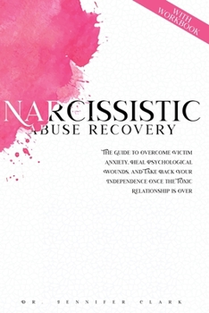 Paperback Narcissistic Abuse Recovery: The Guide to Overcome Victim Anxiety, Heal Psychological Wounds, and Take Back Your Independence Once the Toxic Relati Book