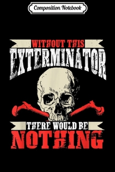 Composition Notebook: Exterminator Outfit I Exterminator Costume I Pest Control Journal/Notebook Blank Lined Ruled 6x9 100 Pages