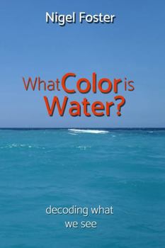 What Color is Water?: Decoding What We See