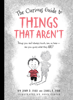 Hardcover The Curious Guide to Things That Aren't: Things You Can't Always Touch, See, or Hear. Can You Guess What They Are? Book