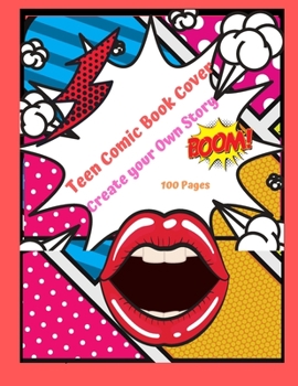 Paperback Teen Comic Book Cover: Create your Own Story 100 Pages: With 15 Pages of Graphic Designs Inside this Notebook Kids Can Write their Own Storie Book