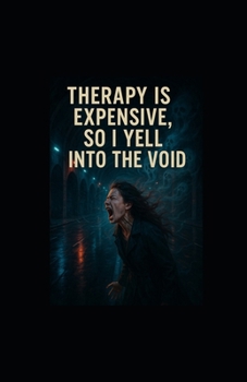 Paperback Therapy Is Expensive, So I Yell Into the Void Book