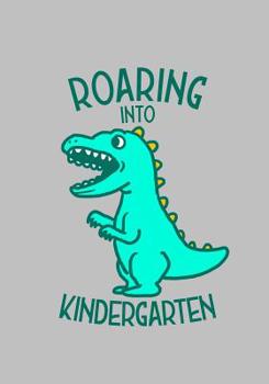 Roaring Into Kindergarten: School Notebook for learning to write for Preschool Boys and Girls- Back to School- First Day of School