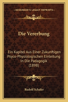 Paperback Die Vererbung: Ein Kapitel Aus Einer Zukunftigen Psyco-Physiologischen Einleitung In Die Padagogik (1898) [German] Book