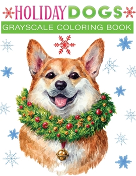 Paperback holiday dogs grayscale coloring book: 30+fun, Easy, and relaxing Holiday Grayscale Coloring Pages of Christmas Dogs (Coloring Book for Relaxation) Book