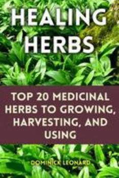 Paperback Healing Herbs: Top 20 Medicinal Herbs to Growing, Harvesting, and Using Book