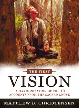 Paperback The First Vision: A Harmonization of Ten Accounts from the Sacred Grove Book