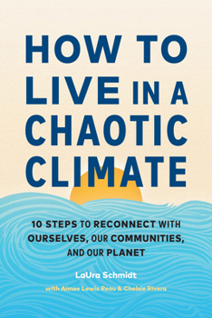 Paperback How to Live in a Chaotic Climate: 10 Steps to Reconnect with Ourselves, Our Communities, and Our Planet Book