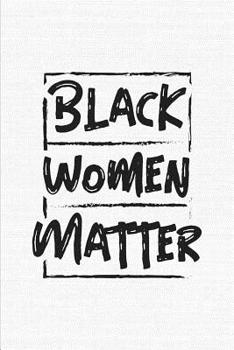 Paperback Black Women Matter: 6 x 9 Notebook Lined Journal for Black Queen or Melanin Poppin Girl - 125 Pages Book