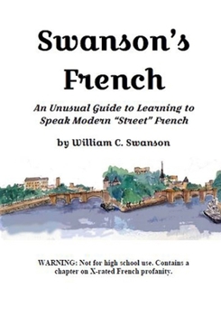 Paperback Swanson's French: An Unusual Guide to Learning to Speak Modern "Street" French Book