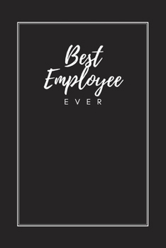 Best Employee Ever: Blank Lined Journal Notebook, Size 6x9, Gift Idea for Boss, Employee, Coworker, Friends, Office, Appreciation, Thank You, Gift ... Secret Santa, New Year, Christmas, Birthday