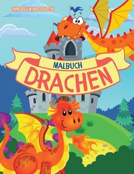 Drachen Malbuch: f�r Kinder von 4-8 Jahren Niedliches Drachen-Malbuch f�r Kinder