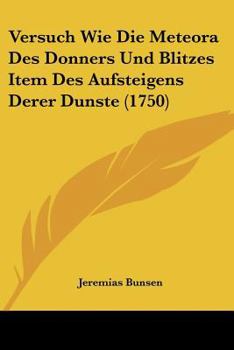 Paperback Versuch Wie Die Meteora Des Donners Und Blitzes Item Des Aufsteigens Derer Dunste (1750) [German] Book