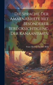 Hardcover Die Sprache Der Amarnabriefe Mit Besonderer Berücksichtigung Der Kanaanismen [German] Book