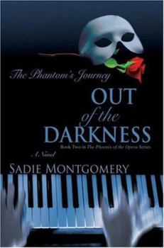 Out of the Darkness: The Phantom's Journey (The Phoenix of the Opera, #2) - Book #2 of the Phoenix of the Opera