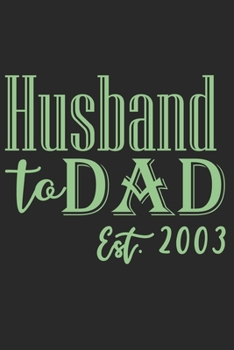 Paperback Husband to dad est 2003: A beautiful line journal for husband as the gift of anniversary day journal and valentine day journal Book