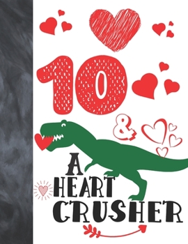 Paperback 10 & A Heart Crusher: Green Dinosaur Valentines Day Gift For Boys And Girls Age 10 Years Old - College Ruled Composition Writing School Note Book
