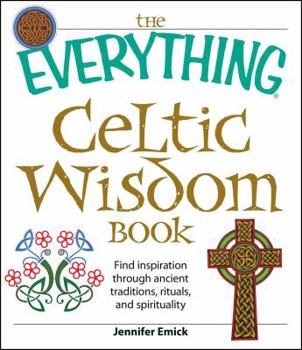 Paperback The Everything Celtic Wisdom Book: Find Inspiration Through Ancient Traditions, Rituals, and Spirituality Book