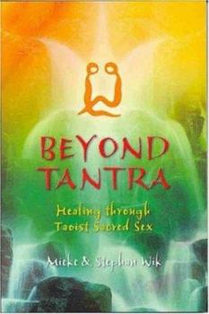 Paperback Beyond Tantra: Healing Through Taoist Sacred Sex Book