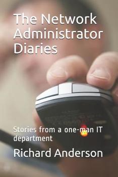 Paperback The Network Administrator Diaries: Stories from a One-Man It Department Book