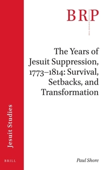 Paperback The Years of Jesuit Suppression, 1773-1814: Survival, Setbacks, and Transformation Book