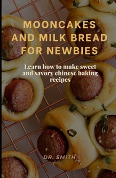 Paperback Mooncakes and Milk Bread for Newbies: Learn how to make sweet and savory chinese baking recipes Book