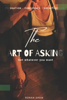 Paperback The Art of Asking: Get Whatever You Want Book